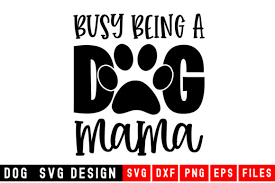 Download and upload svg images with cc0 public domain license. Busy Being A Dog Mama Graphic By Designdealy Com Creative Fabrica