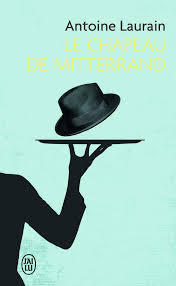 Mai 1981, francois mitterrand wird zum 4. Le Chapeau De Mitterrand Amazon De Laurain Antoine Fremdsprachige Bucher