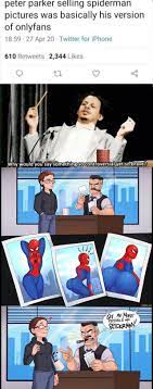 Peter parker selling spiderman pictures was basically his version of  onlyfans Apr 20: Twitter for iPhone 610 Retwe ts 2,344 Likes Why would'you  say somethingisojcontroversial - iFunny Brazil