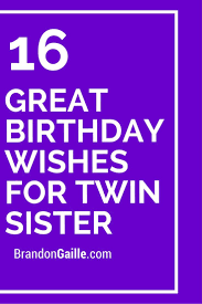 Twin Brother Birthday Wishes For Twins Boys 16 Great Birthday Wishes For Twin Sister Birthday Wishes For Twins Birthday Messages For Sister Twins Birthday Quotes