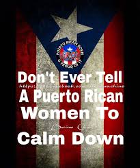 Don T Ever Tell A Puerto Rican Woman To Calm Down Puerto Rican Women Puerto Rican Memes Puerto Ricans