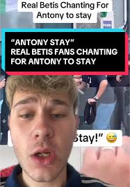 Real Betis Fans Chant for Antony to Stay