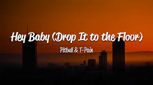 Pitbull Hey Baby Drop It To The Floor Lyrics Ft T Pain Youtube