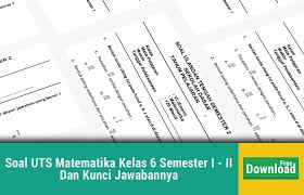 Soal di bawah ini berdasarkan standar kompetensi. Soal Uts Matematika Kelas 6 Semester I Ii Dan Kunci Jawabannya Operator Sekolah