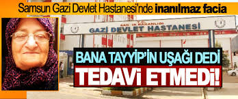 Samsun Gazi Devlet Hastanesi Nde Inanilmaz Facia