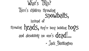 Jack skellington is so much more than just the pumpkin king of halloween town. Amazon Com The Nightmare Before Christmas Wall Quote What S This There S Children Throwing Snowballs Instead Of Throwing Heads They Re Busy Building Toys And Absolutely No One S Dead Sally And Jack Skellington Cute Wall