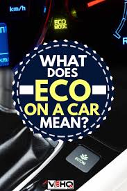 What Does Eco On A Car Mean Here are all the possible meanings and translations of the word interior. what does eco on a car mean
