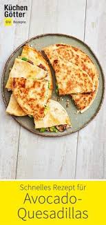 Avocado Quesadillas Rezept Rezepte Quesadillas Schnelle Rezepte