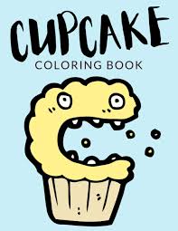 40+ coloring pages for 9 year olds for printing and coloring. Cupcake Coloring Book Cupcake Coloring Pages Over 40 Pages To Color Perfect Yummy Cupcake Colouring Pages For Boys Girls And Kids Of Ages 4 8 And Up Hours Of Fun Guaranteed Lab