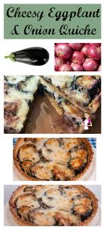 Cheesy Eggplant And Onion Quiche This Cheesy Eggplant And Onion Quiche Is Simple Easy Super Simple To Eggplant Recipes Easy Quiche Recipes Vegan Recipes Easy