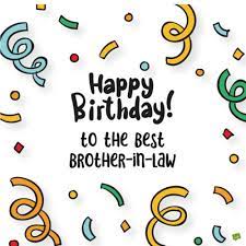 You are family and most of us love. Happy Birthday Brother In Law A Brother And A Friend