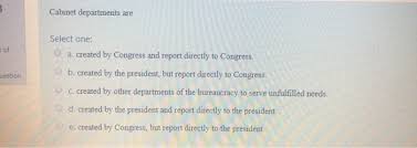 Which president created the cabinet. Solved Cabinet Departments Are T Of Uestion Select One O Chegg Com