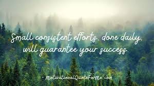 Download hd 4k ultra hd wallpapers best collection. Small Consistent Efforts Done Daily Will Guarantee Your Success Motivational Quote For Me