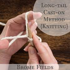 Most beginner tutorials will also advise you to stick with wooden or bamboo knitting needles, as opposed to plastic, acrylic, metal, or carbon fiber. How To Cast On Long Tail Method When Knitting In The Round Video Tutorial Brome Fields
