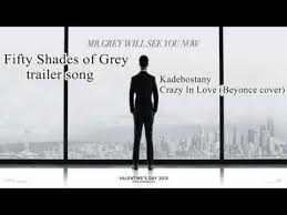 50 Shades Of Grey Trailer Song Crazy In Love Fifty Shades Of Grey Original Trailer Song Kadebostany Crazy In Love Beyonce Cover Yo Shades Of Grey Movie Beyonce Crazy In Love Fifty Shades Of Grey