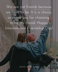 He made us for companionship. 50 Happy International Friendship Day Quotes With Images