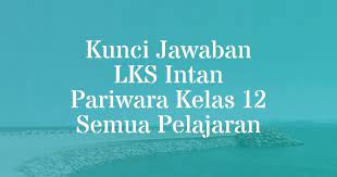 Kunci jawaban intan pariwara kelas 12 fisika edisi lama. 14 Kunci Jawaban Lks Intan Pariwara Kelas 12 Semua Pelajaran Ilmusiana