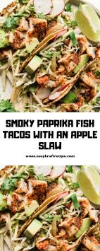 They are similar to baja style fish tacos except preparing the fish. Smoky Paprika Fish Tacos With An Apple Slaw Easy Kraft Recipes