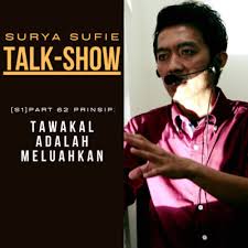 Tawakal tidaklah diucapkan secara lisan saja, namun tawakal adalah tindakan hati. S1 Part 11 Prinsip Jadilah Orang Yang Kuat By Surya Sufie Talk Show Ssts A Podcast On Anchor