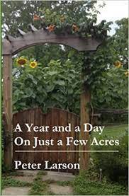 Check spelling or type a new query. Amazon Com A Year And A Day On Just A Few Acres 9781495499579 Larson Peter Books