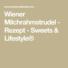 Wiener Milchrahmstrudel Rezept Sweets Lifestyle Rezept Milchrahmstrudel Strudel Millirahmstrudel