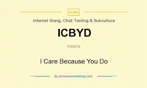 What Does Icbyd Mean Definition Of Icbyd Icbyd Stands For I Care Because You Do By Acronymsandslang Com