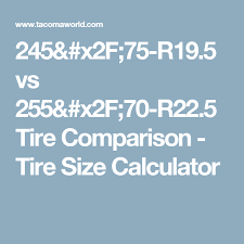 245 75 R19 5 Vs 255 70 R22 5 Tire Comparison Tire Size