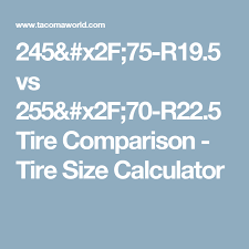 245 75 r19 5 vs 255 70 r22 5 tire comparison tire size