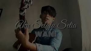 Gratis download dan streaming lagu mp3 terbaru. Download Lagu Aku Selalu Setia Wani Mp3 Video Gratis