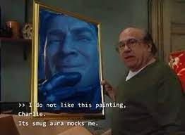 I Do Not Like This Painting Charlie Its Smug Aura Mocks Me Its Smug Aura Mocks Me Know Your Meme