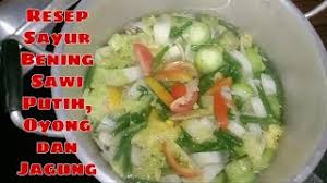 1 ikat bayam 2 buah wortel 1 buah jagung manis 1 buah tomat 3 siung bawang. Resep Sayur Bening Sawi Putih Oyong Dan Jagung Masakan Simple Menu Sehat Menu Harian Youtube