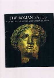 Roman Baths: A Guide to the Baths and Roman Museum
