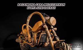 Soal Bagaimana Cara Melestarikan Karya Seni Daerah Penulis Cilik Karya Seni Seni Seni Tradisional