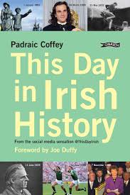 This Day in Irish History: From the social media sensation @thisdayirish:  Coffey, Padraic, Duffy, Joe: 9781788493666: Amazon.com: Books