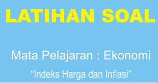 Pembaca sekolahmuonline, berikut ini kami sajikan contoh soal pilihan ganda lengkap dengan jawabannya mata pelajaran pendidikan pancasila dan kewarganegaraan (ppkn) kelas x bab 2 yang. Soal Ekonomi Indeks Harga Dan Inflasi Lengkap Muttaqin Id