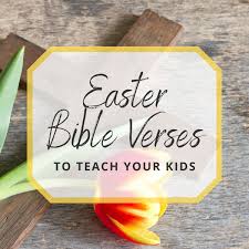 Explore our collection of motivational and famous quotes by authors you know and love. Easter Bible Verses To Teach Your Kids
