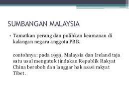 Sejak menjadi anggota pertubuhan bangsa bersatu (pbb) mulai 1957, malaysia sentiasa menjadi anggota aktif dalam mempromosi tiga tonggak. Peranan Malaysia Sebagai Anggota Oic Komanwel Pbb