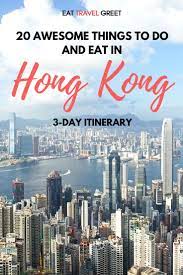 20 Awesome Things To Do And Eat In Hong Kong 3 Day Itinerary Hong Kong Travel Asia Travel