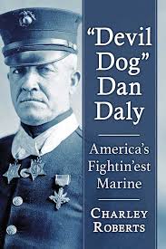 Dan Daly WWI Medal of Honor Marine's Legend Lives