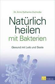 Naturlich Heilen Mit Bakterien Von Anne Katharina Zschocke Buch Thalia