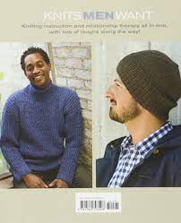 Understand the male psyche, says knitting instructor bruce weinstein. Knits Men Want The 10 Rules Every Woman Should Know Before Knitting For A Man Plus The Only 10 Patterns She Ll Ever Need Stc Craft Weinstein Bruce Flood Jared 9781584798408 Amazon Com Books
