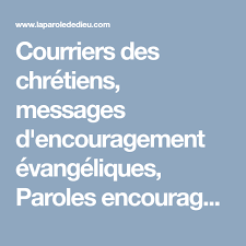 Courriers Des Chretiens Messages D Encouragement Evangeliques Paroles Encourageantes Pastorales Reponses Bibli Encouragement Paroles Encourageantes Messages