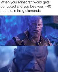 Herobrine or diamonds videos, also known as you can save only one videos, refers to a minecraft video format in which two characters or objects of different . When Your Minecraft World Gets Corrupted And You Lose Your 40 Hours Of Mining Diamonds Memes Video Gifs Minecraft Memes World Memes Gets Memes Corrupted Memes Lose Memes Hours