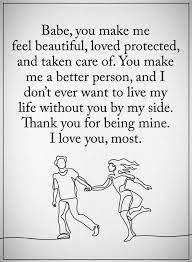 Love Quotes For Him You Make Me Feel Beautiful Loved Protected And Taken Care Of Quotes Be Yourself Quotes Love Yourself Quotes Love Quotes For Him