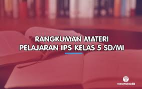 Berikut rangkuman materi rangkuman pelajaran ips kelas 7 semester 1/2 Rangkuman Materi Pelajaran Ips Kelas 5 Sd Mi Berita Rangkuman Teropong