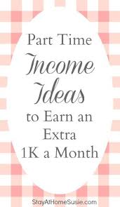 Part Time Income Ideas To Earn An Extra 1k A Month Budgeting Money How To Make Money Way To Make Money