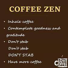 Coffee Zen Coffee Obsession Coffee Humor Coffee Jokes