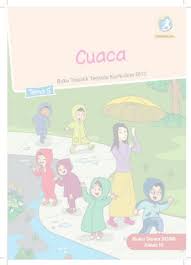 Perubahan cuaca yang tidak menentu selama satu minggu terakhir membuat petani di desa sekarmamur menjadi kesulitan dalam 6 diunduh dari banksoalcom.blogspot.com kunci jawaban soal ulangan tematik kelas 3 sd tema 5 cuaca subtema 2 perubahan cuaca a. Kelas Iii Tema 5 Kur 2013 Revisi 2018 Bs Pages 1 50 Flip Pdf Download Fliphtml5