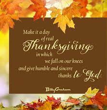 It began as a day of giving thanks and sacrifice for the blessing of the harvest and of the preceding year. In His Own Words Time Of Thanksgiving The Billy Graham Library Blog