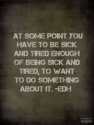 I M Sick And Tired Of Being Sick And Tired Sick And Tired Quotes Tired Quotes Quotes About Moving On